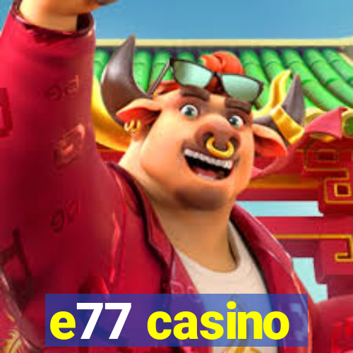 e77 casino