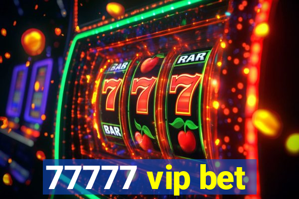 77777 vip bet