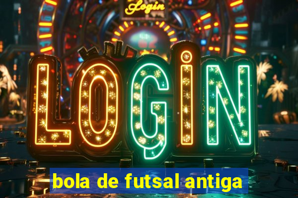 bola de futsal antiga