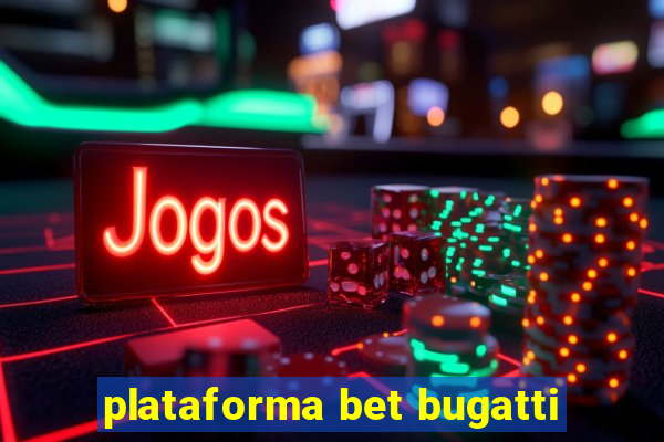 plataforma bet bugatti