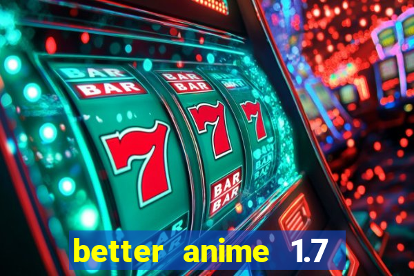 better anime 1.7 apk download