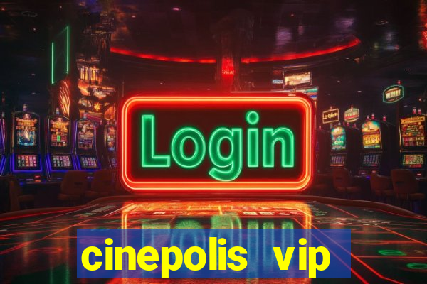 cinepolis vip parque shopping