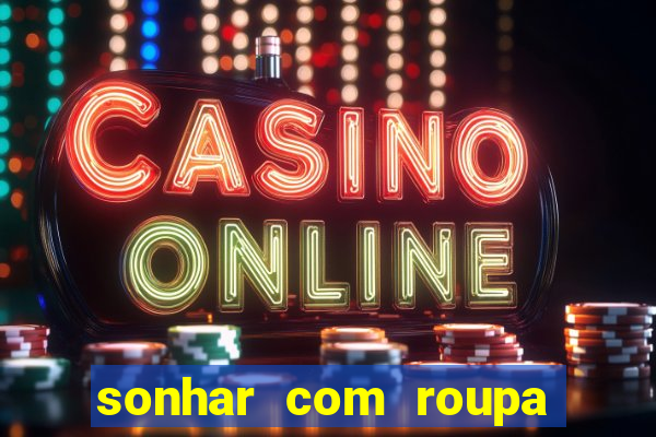 sonhar com roupa íntima feminina jogo do bicho