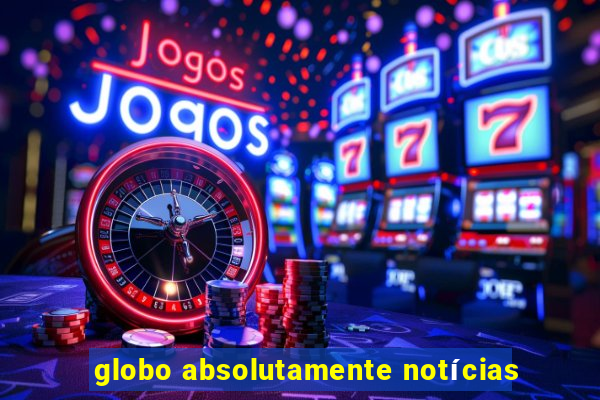 globo absolutamente notícias