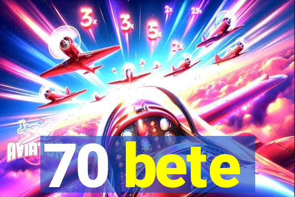 70 bete