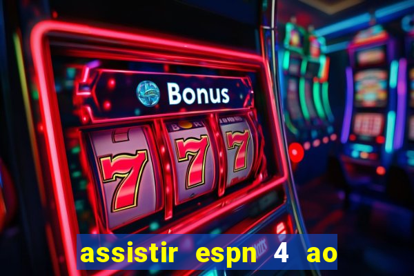 assistir espn 4 ao vivo grátis