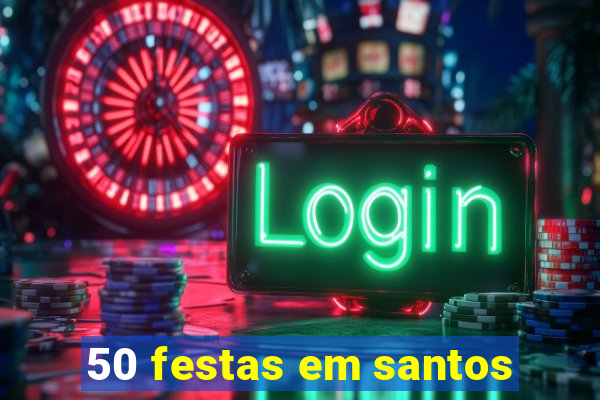 50 festas em santos