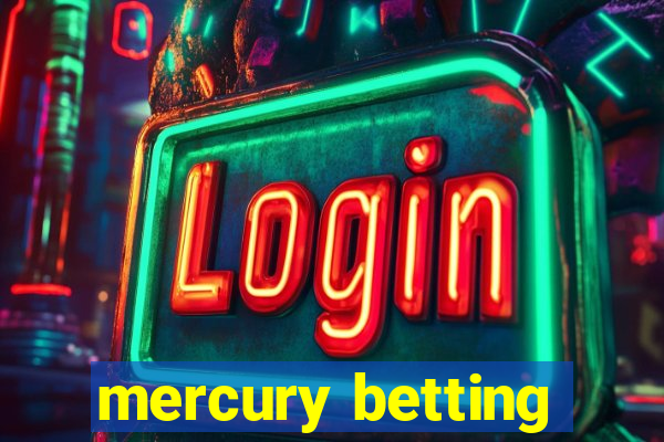 mercury betting