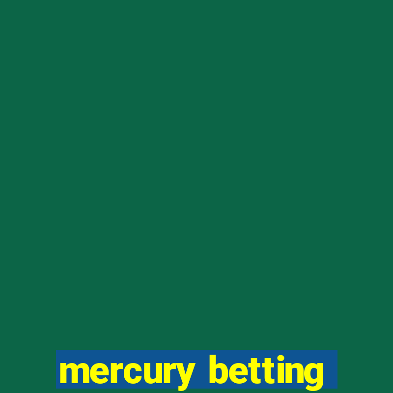 mercury betting