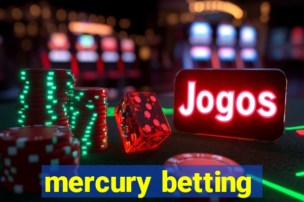 mercury betting