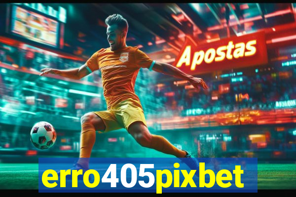 erro405pixbet