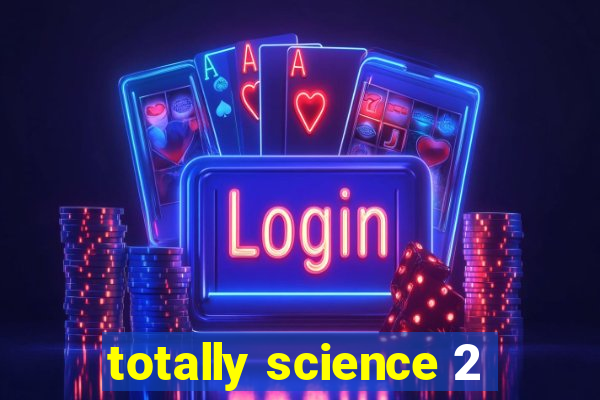 totally science 2