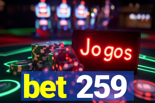 bet 259