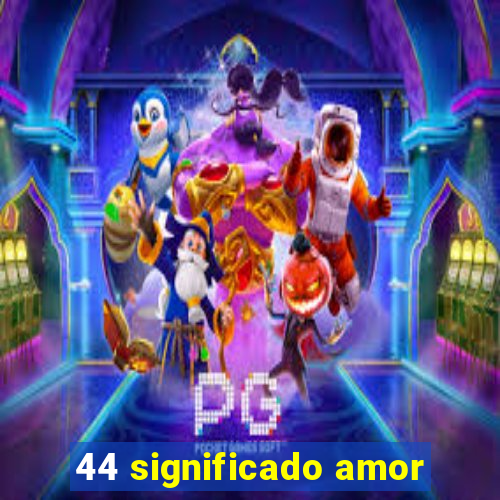 44 significado amor