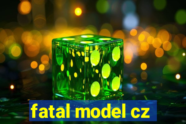 fatal model cz