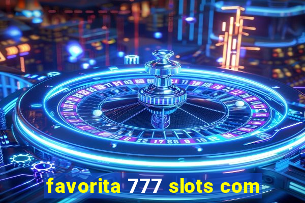 favorita 777 slots com
