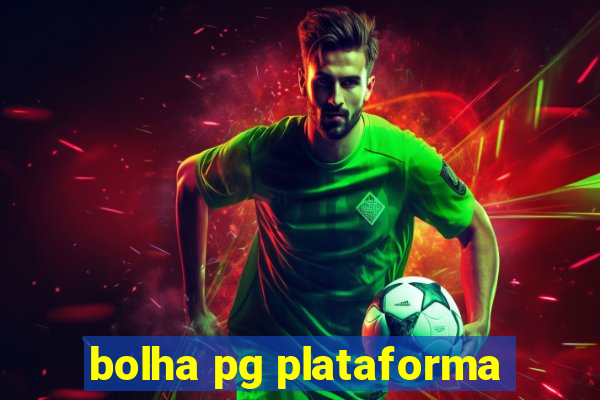 bolha pg plataforma