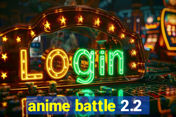 anime battle 2.2