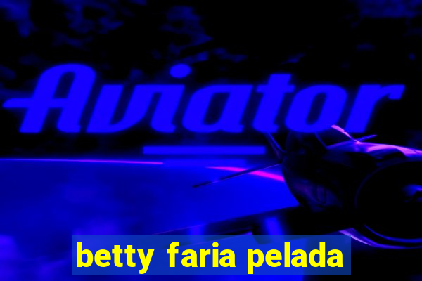 betty faria pelada