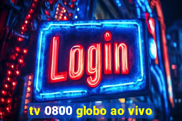 tv 0800 globo ao vivo