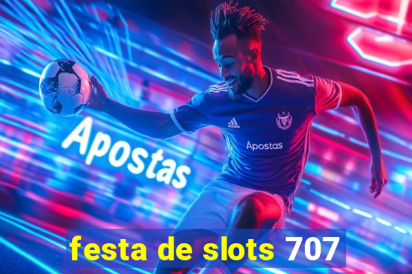 festa de slots 707