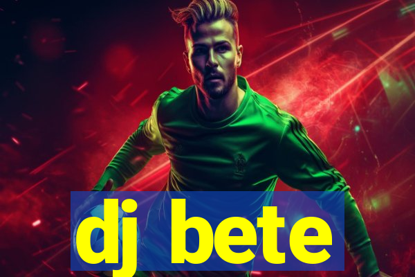 dj bete