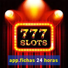 app.fichas 24 horas