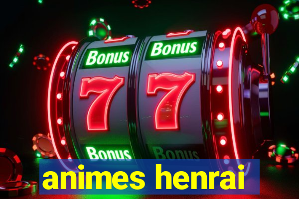 animes henrai