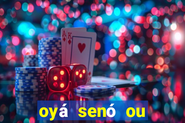 oyá senó ou sinsirá características