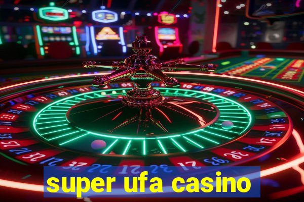 super ufa casino