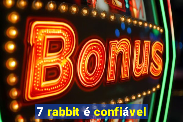 7 rabbit é confiável