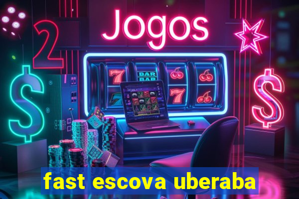 fast escova uberaba