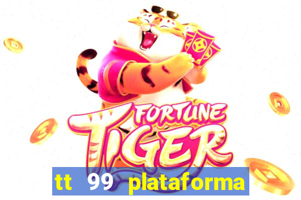 tt 99 plataforma de jogos