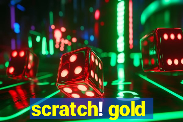 scratch! gold