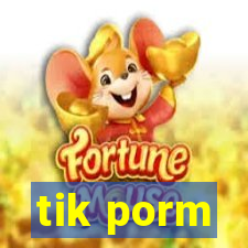 tik porm