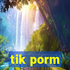 tik porm