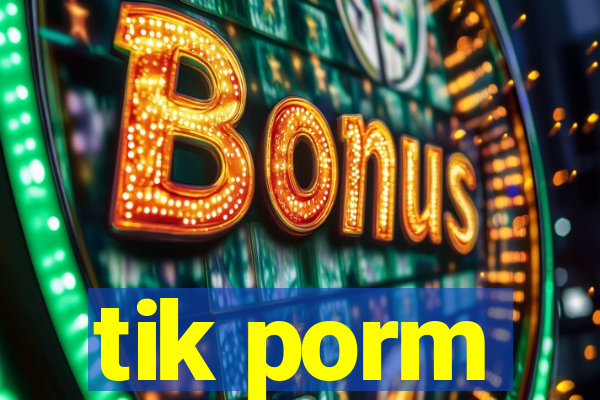 tik porm