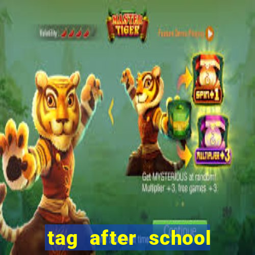 tag after school apk download