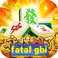fatal gbi