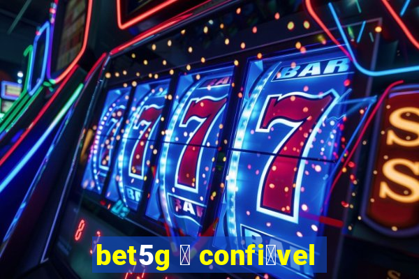 bet5g 茅 confi谩vel