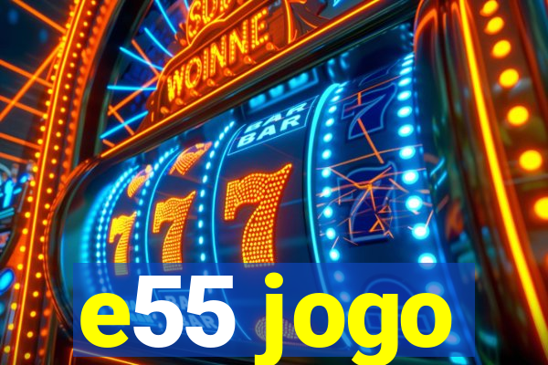 e55 jogo