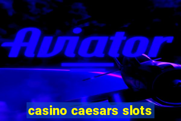 casino caesars slots