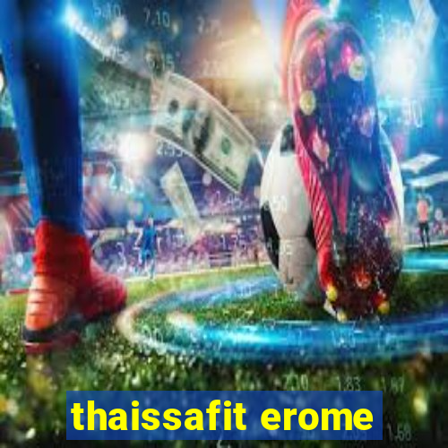 thaissafit erome