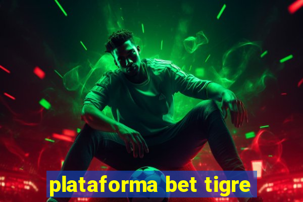 plataforma bet tigre