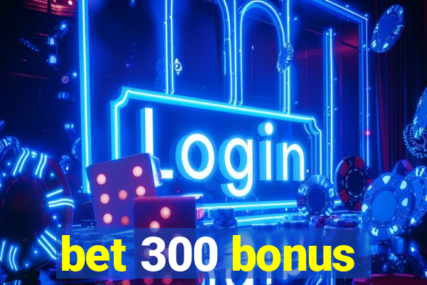 bet 300 bonus