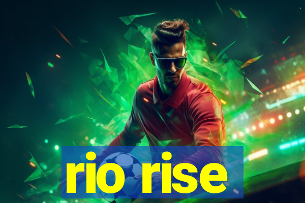 rio rise