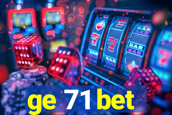 ge 71 bet