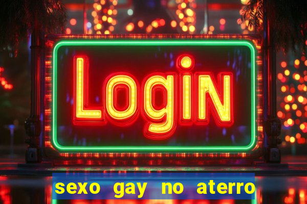 sexo gay no aterro do flamengo