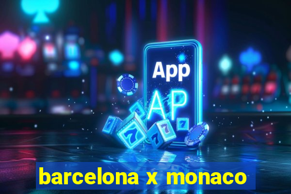 barcelona x monaco