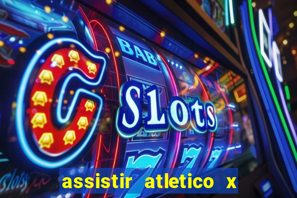 assistir atletico x botafogo ao vivo hd